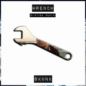 Wrench (D!EFUSE Remix) by Skunk