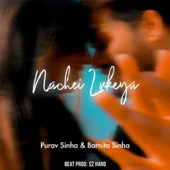 Nachei Lukeya by Purav Sinha