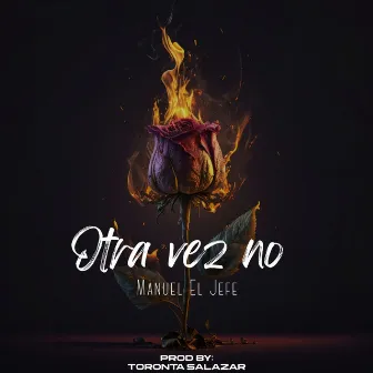 Otra Vez No by Manuel El Jefe