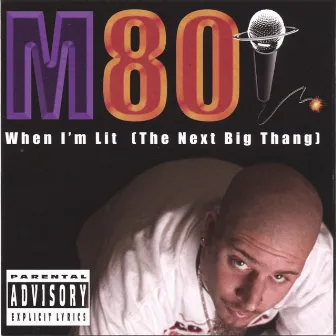 When I'm Lit (The Next Big Thang) by M80