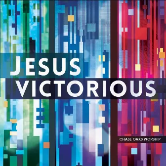 Jesus Victorious by Chase Oaks Worship