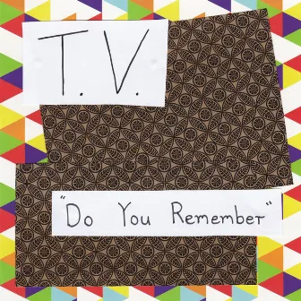 Do You Remember by T.V.