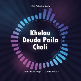 Khelau Deuda Paila Chali by Chandani Malla