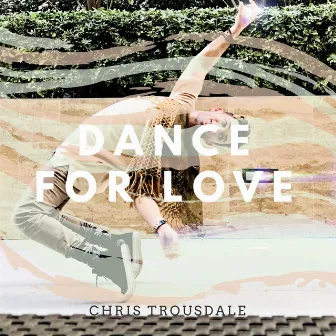 Dance for Love by Chris Trousdale