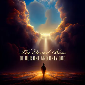 The Eternal Bliss Of Our One And Only God by 