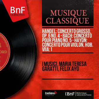 Handel: Concerto grosso, Op. 6 No. 4 - Bach: Concerto pour piano No. 5 - Haydn: Concerto pour violon, Hob. VIIa:1 (Stereo Version) by Maria Teresa Garatti