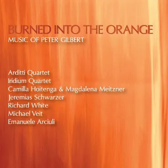 Burned into the Orange: Music of Peter Gilbert by Peter Gilbert