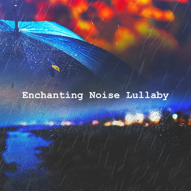 Enchanting Noise Lullaby