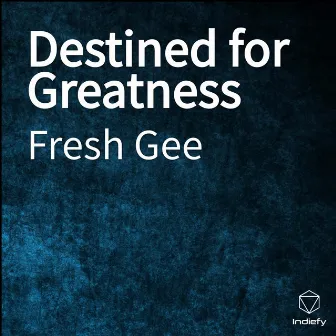 Destined for Greatness by Fresh Gee