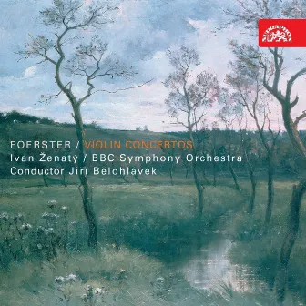 Foerster: Violin Concertos by Josef Bohuslav Foerster