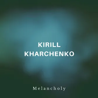 Melancholy by Kirill Kharchenko