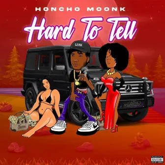 HARD TO TELL by Honcho Moonk