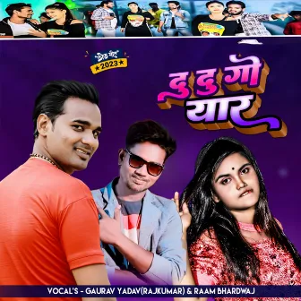 Du Du Go Yaar (bhojpuri) by Gaurav Yadav Rajkumar