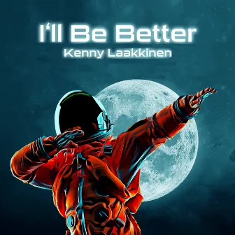 I'll Be Better by Kenny Laakkinen