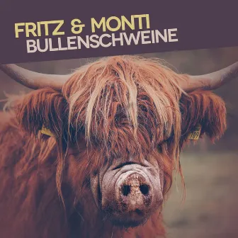 Bullenschweine by Fritz und Monti