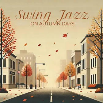 Swing Jazz on Autumn Days by Independent Swing Jazz