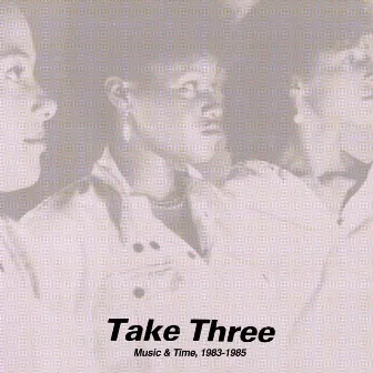 Music & Time, 1983-1985 by Take Three