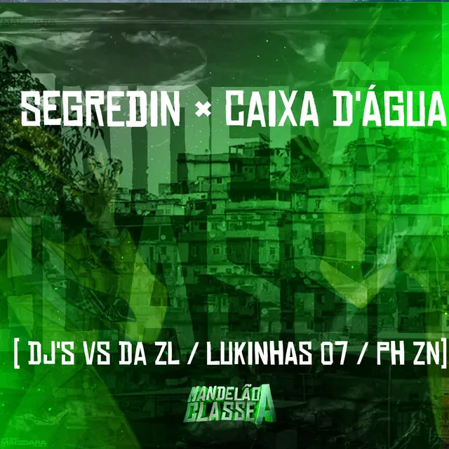 Segredin × Caixa D'água