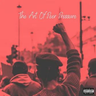 THE ART OF PEER PRESSURE by Yung Pharaoh Bazzu