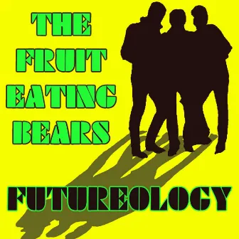 FUTUREOLOGY by The Fruit Eating Bears