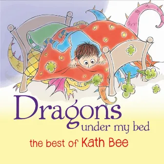 Dragons Under My Bed: The Best of Kath Bee by Kath Bee