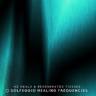 Hz Heals & Regenerates Tissues - Solfeggio Healing Frequencies, Miracles Tones, Boost Lifeforce Energy, Meditation Music by Hz Lifeforce Energy