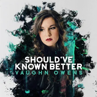 Should've Known Better by Vaughn Owens