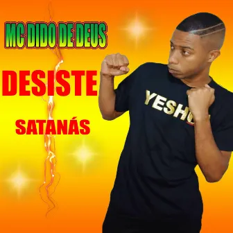 Desiste Satanás by Mc Dido de Deus