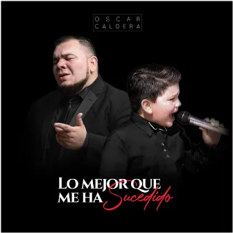 Lo Mejor Que Me Ha Sucedido by Oscar Caldera