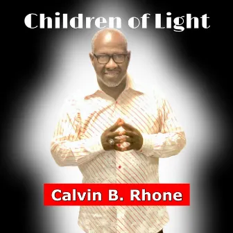 Children of Light by Calvin B. Rhone