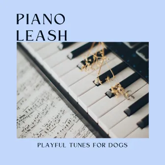 Piano Leash: Playful Tunes for Dogs by Music for Piano