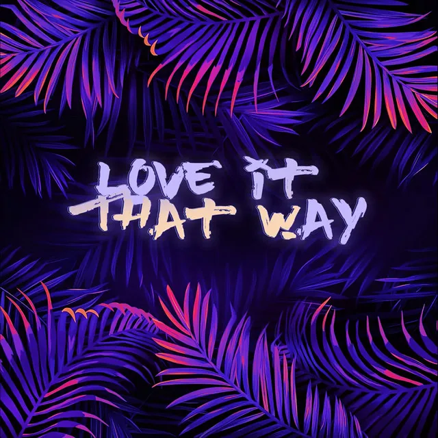 Love It That Way - Radio Edit