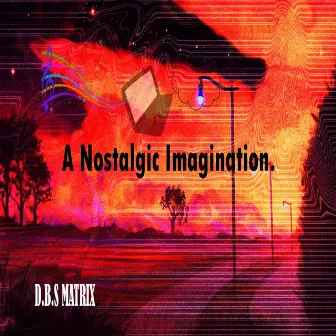 A Nostalgic Imagination. by D.B.S MATRIX