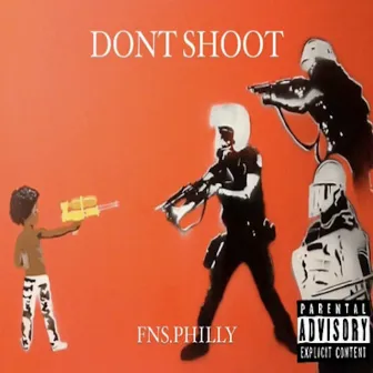 Dont Shoot by FNS.PHILLY