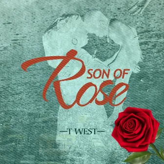 Son of Rose by T-West