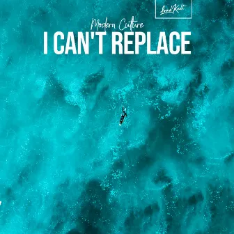 I Can't Replace by Modern Culture