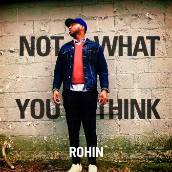 Not What You Think by Rohin