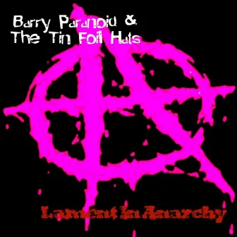 Lament In Anarchy by Barry Paranoid and the Tin Foil Hats