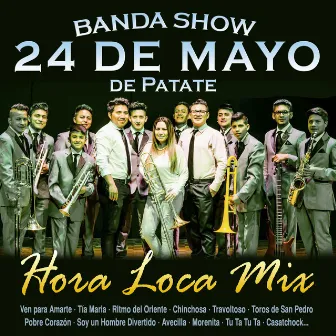 Hora Loca Mix: Ven para Amarte / Tía Maria / Ritmo del Oriente / Chinchosa / Travoltoso / Toros de San Pedro / Pobre Corazón / Soy un Hombre Divertido / Avecilla / Morenita / Tu Ta Tu Ta / Casatchock - Single by Banda Show 24 de Mayo de Patate