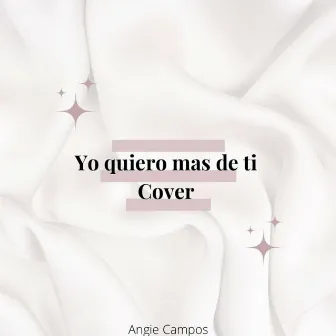 Yo quiero más de ti (Cover) by Angie Campos