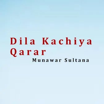 Dila Kachiya Qarar by Munawar Sultana