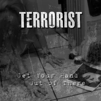 Get Your Hand Out Of There by Terrorist