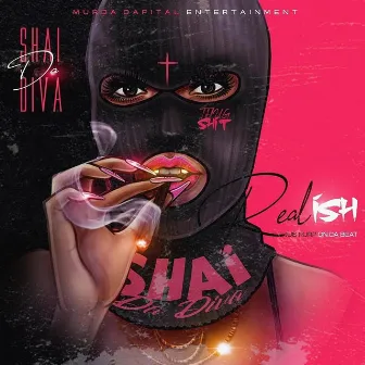 Real Ish by Shai Da Diva