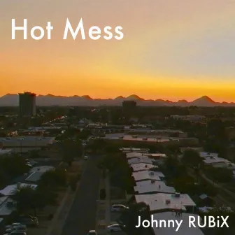 Hot Mess by Johnny Rubix