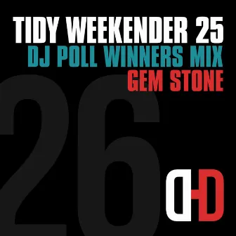 Tidy Weekender 25: DJ Poll Winners Mix 26 by Gem Stone