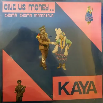 Give Us Money by Kaya