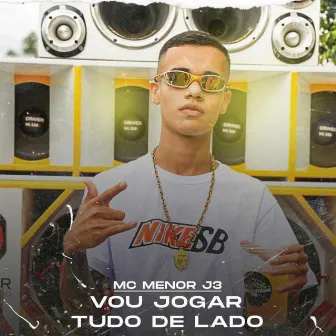 Vou Jogar Tudo de Lado by Mc Menor J3