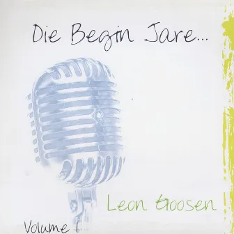 Die Begin Jare... Volume 1 by Leon Goosen