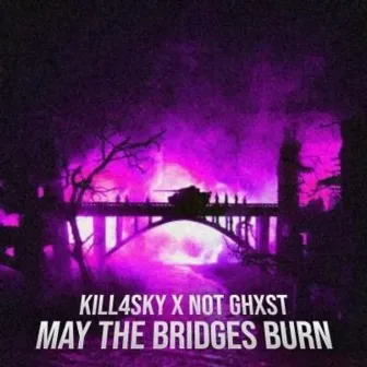 May The Bridges Burn by noT ghxst