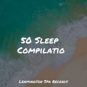 50 Sleep Compilation by Soothing White Noise for Infant Sleeping and Massage